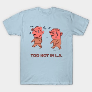 Too Hot in L.A. T-Shirt